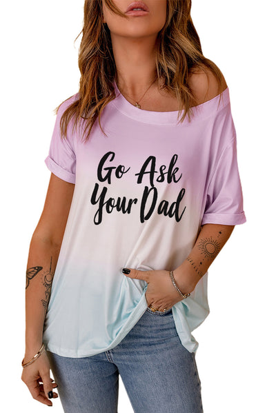 GO ASK YOUR DAD Graphic Tee - SHE BADDY© ONLINE WOMEN FASHION & CLOTHING STORE